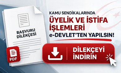 KAMU SENDİKALARINDA ÜYELİK VE İSTİFA İŞLEMLERİ e-DEVLET’TEN YAPILSIN