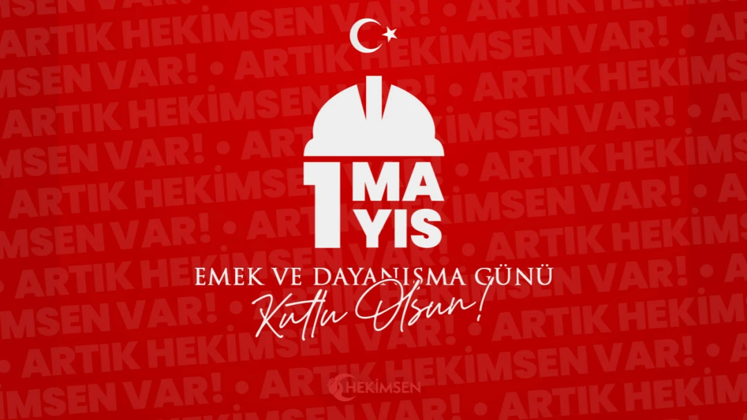 1 Mayıs Emek ve Dayanışma Günü Kutlu Olsun | HEKİMSEN