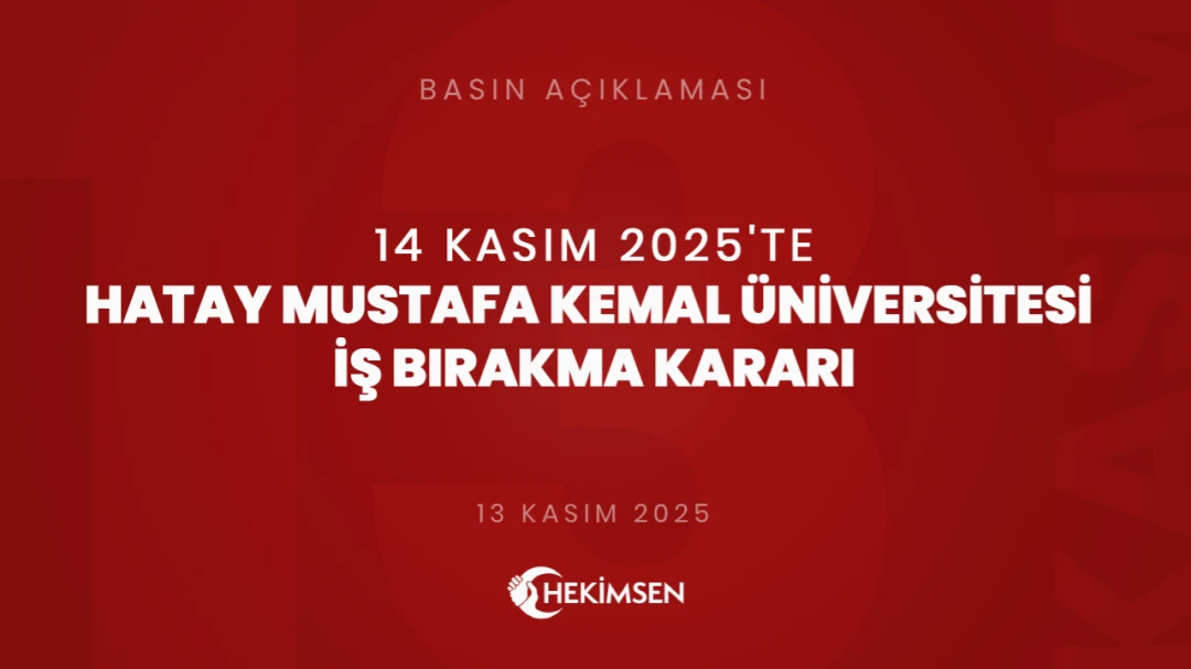 14 Kasım 2025 Tarihli Hatay Mustafa Kemal Üniversitesi'nde İş Bırakma Kararımız | HEKİMSEN