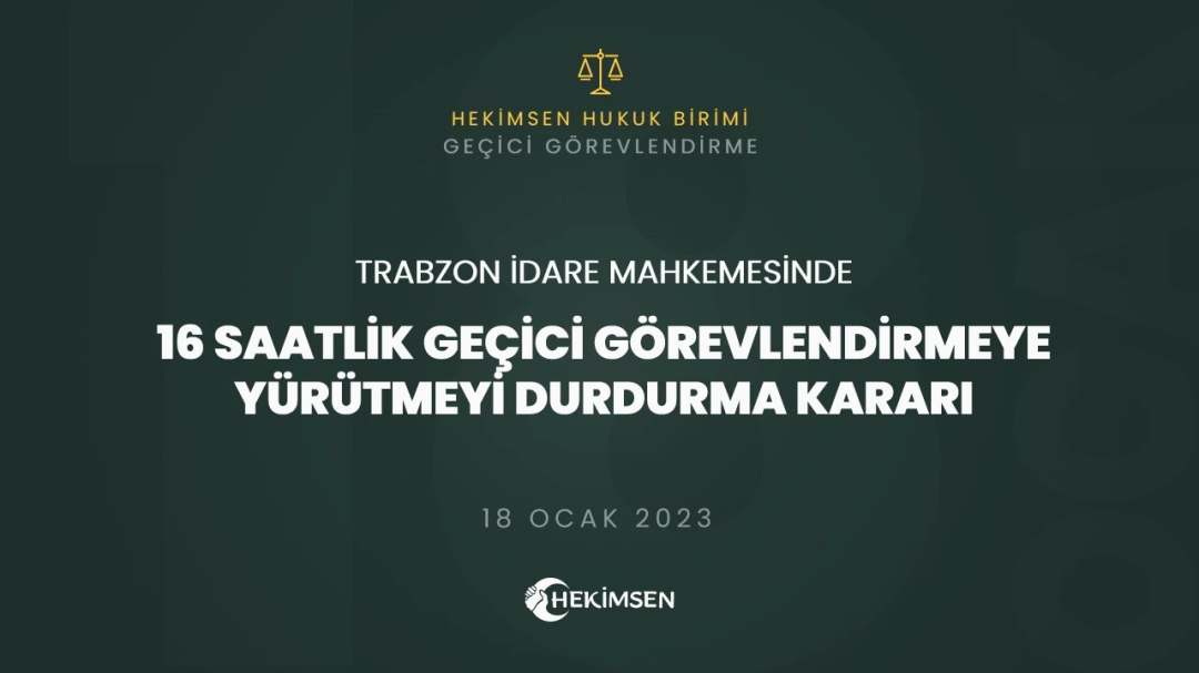 HEKİMSEN 16 Saatlik Geçici Görevlendirilmeye Yürütmeyi Durdurma Kararı | HEKİMSEN
