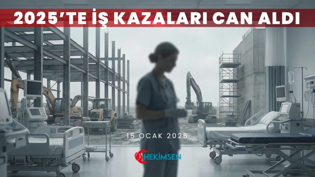 HEKİMSEN 2025’te İş Kazaları Can Aldı: 2 Bin 105 İşçi, 30 Sağlık Emekçisi Hayatını Kaybetti | HEKİMSEN
