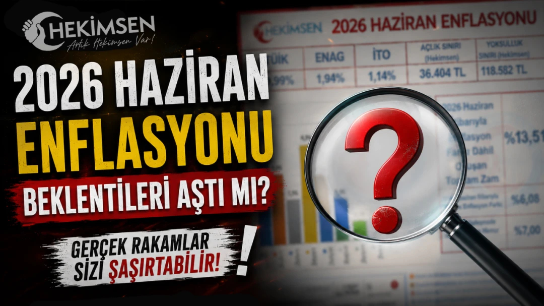2026 HAZİRAN AYI ENFLASYONU AÇIKLANDI: TEMMUZ DÖNEMİ MEMURA UYGULANACAK ARTIŞ ORANI %13,51 OLDU | HEKİMSEN