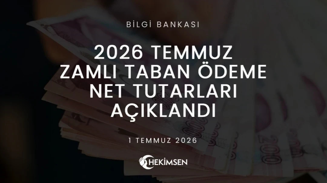 HEKİMSEN 2026 Temmuz Zamlı Taban Ödeme Net Tutarları Açıklandı | HEKİMSEN