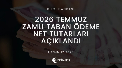 2026 Temmuz Zamlı Taban Ödeme Net Tutarları Açıklandı | HEKİMSEN
