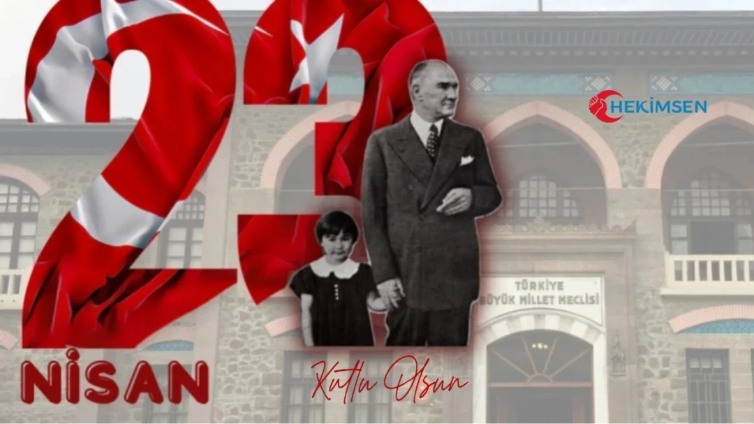 23 Nisan Ulusal Egemenlik ve Çocuk Bayramı Kutlu Olsun! | HEKİMSEN