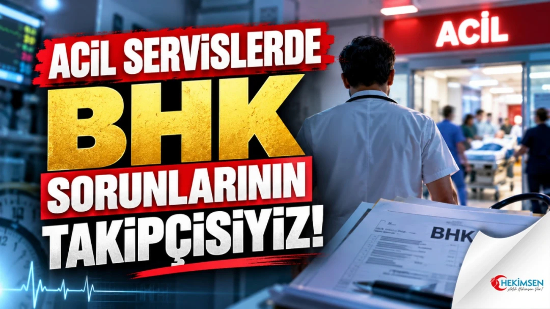 ACİL SERVİSLERDE BHK SORUNLARININ TAKİPÇİSİYİZ! | HEKİMSEN