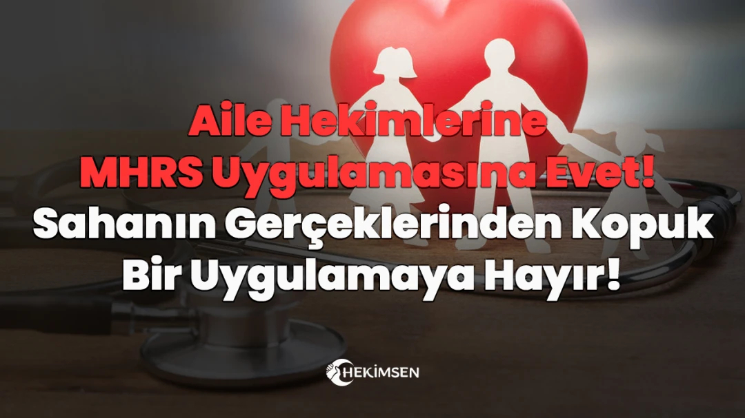 Aile Hekimlerine MHRS Uygulamasına Evet!  Sahanın Gerçeklerinden Kopuk Bir Uygulamaya Hayır!  | HEKİMSEN