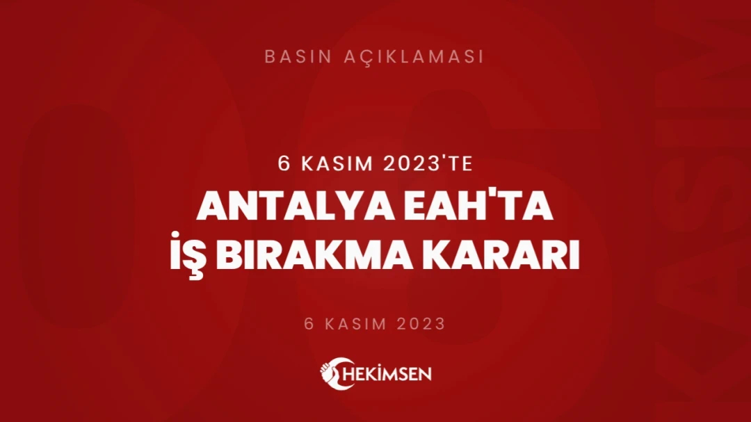 HEKİMSEN Antalya Eğitim ve Araştırma Hastanesi'nde 6 Kasım 2023 Tarihinde İş Bırakma Kararı Alınmıştır | HEKİMSEN
