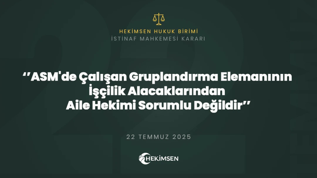 ASM'de Çalışan Gruplandırma Elemanının İşçilik Alacaklarından Aile Hekimi Sorumlu Değildir | HEKİMSEN