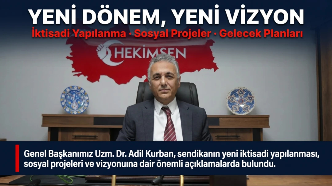 HEKİMSEN Başkanımız Uzm. Dr. Adil Kurban’dan sendikamızın yeni vizyon ve yapılanmasına dair açıklama | HEKİMSEN