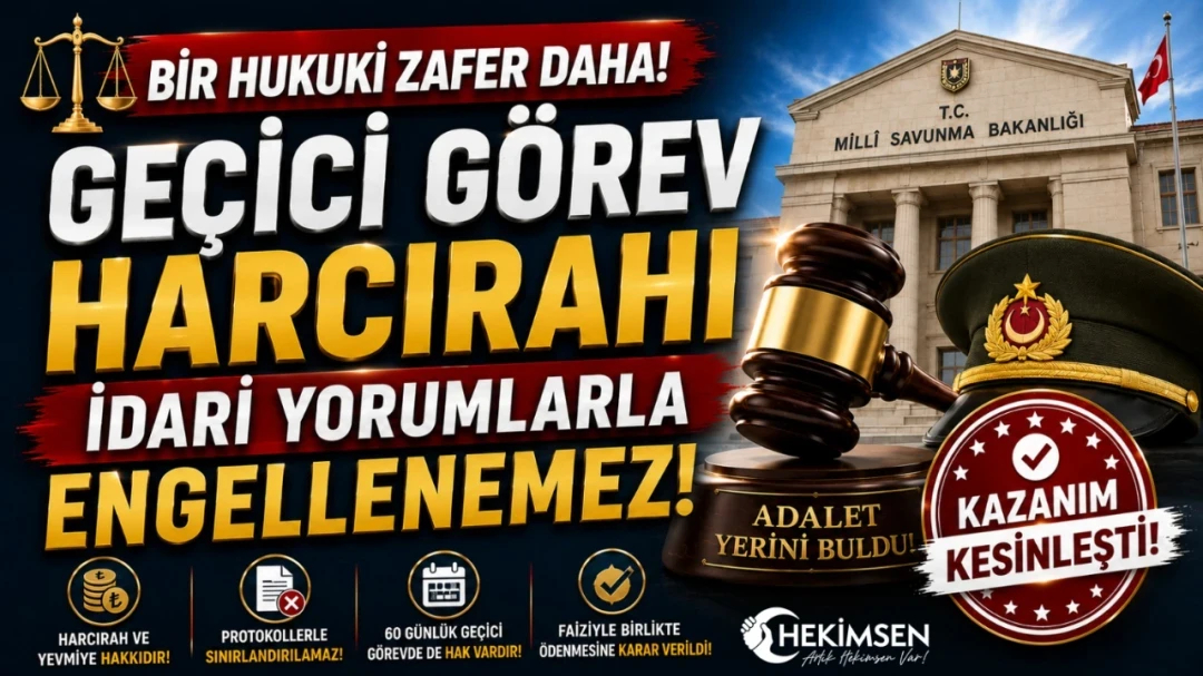 HEKİMSEN BİR HUKUKİ ZAFER DAHA! GEÇİCİ GÖREV HARCIRAHI İDARİ YORUMLARLA ENGELLENEMEZ! | HEKİMSEN