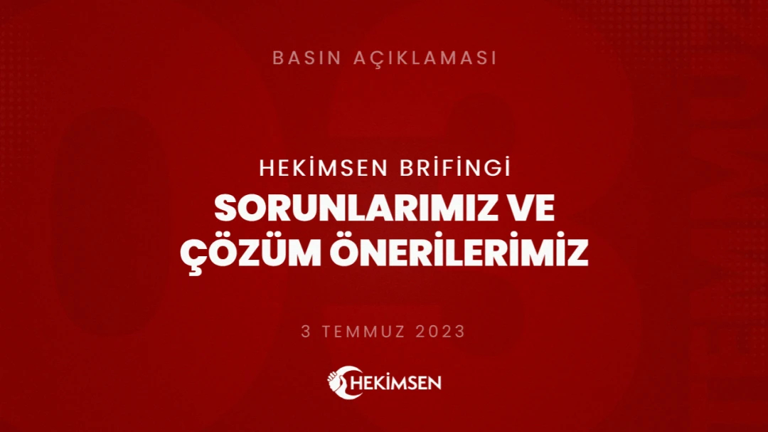 Brifing: Sorunlarımız ve Çözüm Önerilerimiz (3 Temmuz 2023) | HEKİMSEN