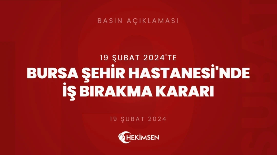 HEKİMSEN Bursa Şehir Hastanesi'nde 19 Şubat 2024 Tarihinde İş Bırakma Kararı Alınmıştır | HEKİMSEN