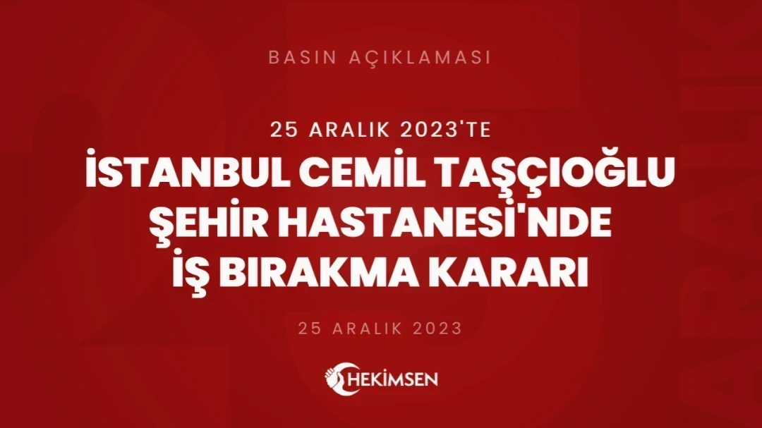 Cemil Taşçıoğlu Şehir Hastanesi'nde 25 Aralık 2023 Tarihinde İş Bırakma Kararı Alınmıştır | HEKİMSEN