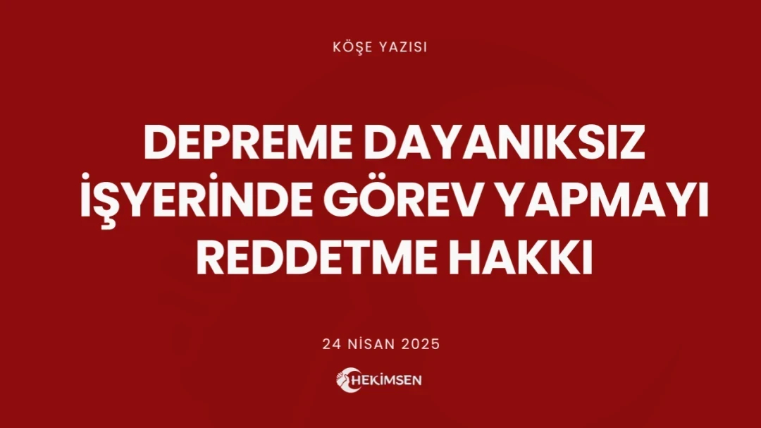 HEKİMSEN Depreme Dayanıksız İşyerinde Görev Yapmayı Reddetme Hakkı | HEKİMSEN
