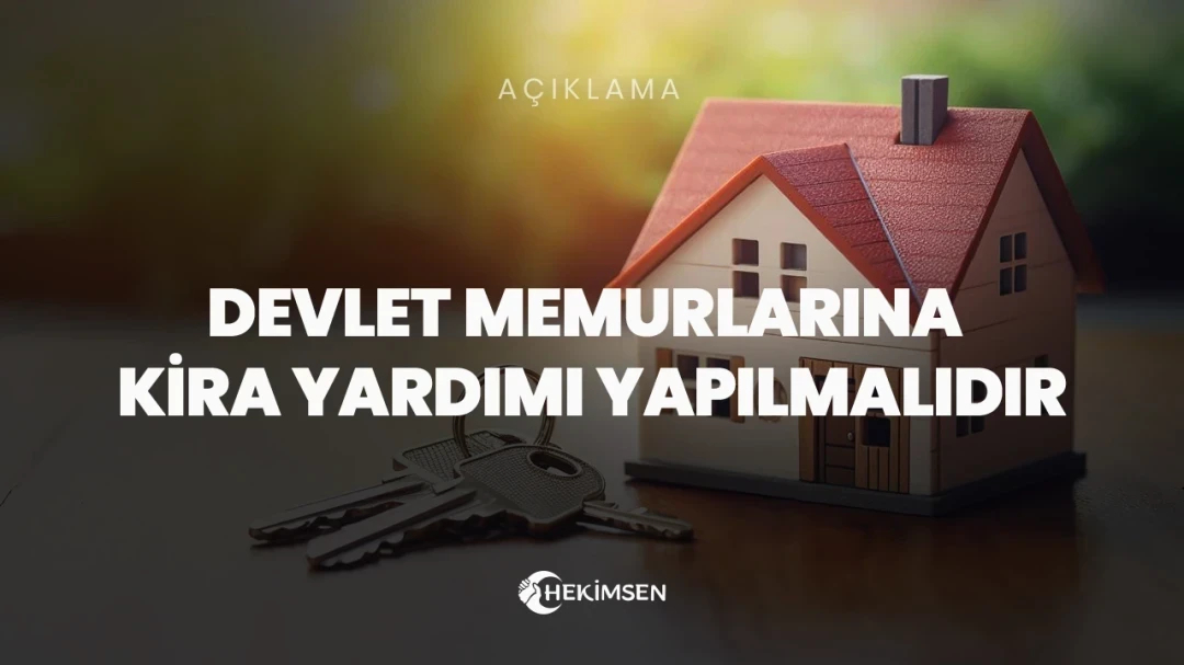 HEKİMSEN Devlet Memurlarına Kira Yardımı Yapılmalıdır | HEKİMSEN
