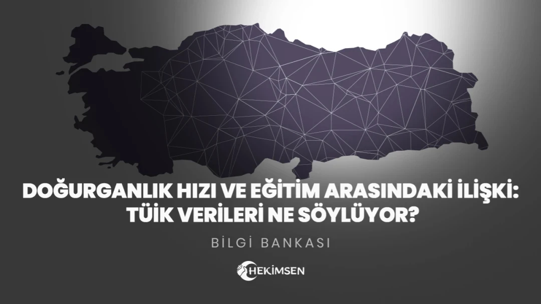 HEKİMSEN Doğurganlık Hızı ve Eğitim Arasındaki İlişki: TÜİK Verileri Ne Söylüyor? | HEKİMSEN