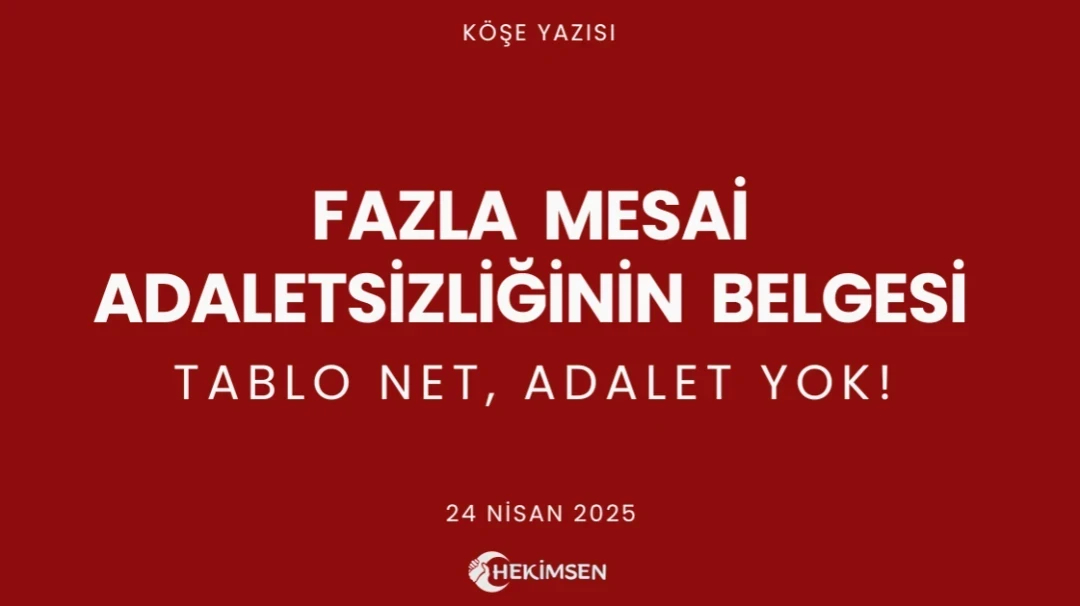 Fazla Mesai Adaletsizliğinin Belgesi: Tablo Net Adalet Yok! | HEKİMSEN