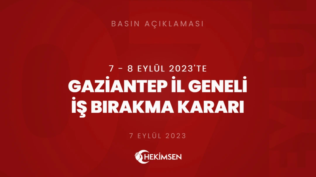 Gaziantep İl Genelinde 7 - 8 Eylül 2023 Tarihlerinde İş Bırakma Kararı Alınmıştır | HEKİMSEN