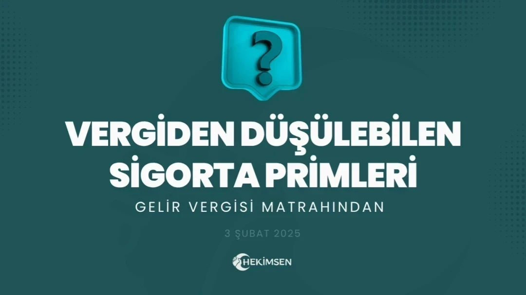 Gelir Vergisi Matrahından İndirilecek Sigorta Primleri Ve İndirim Oranları | HEKİMSEN