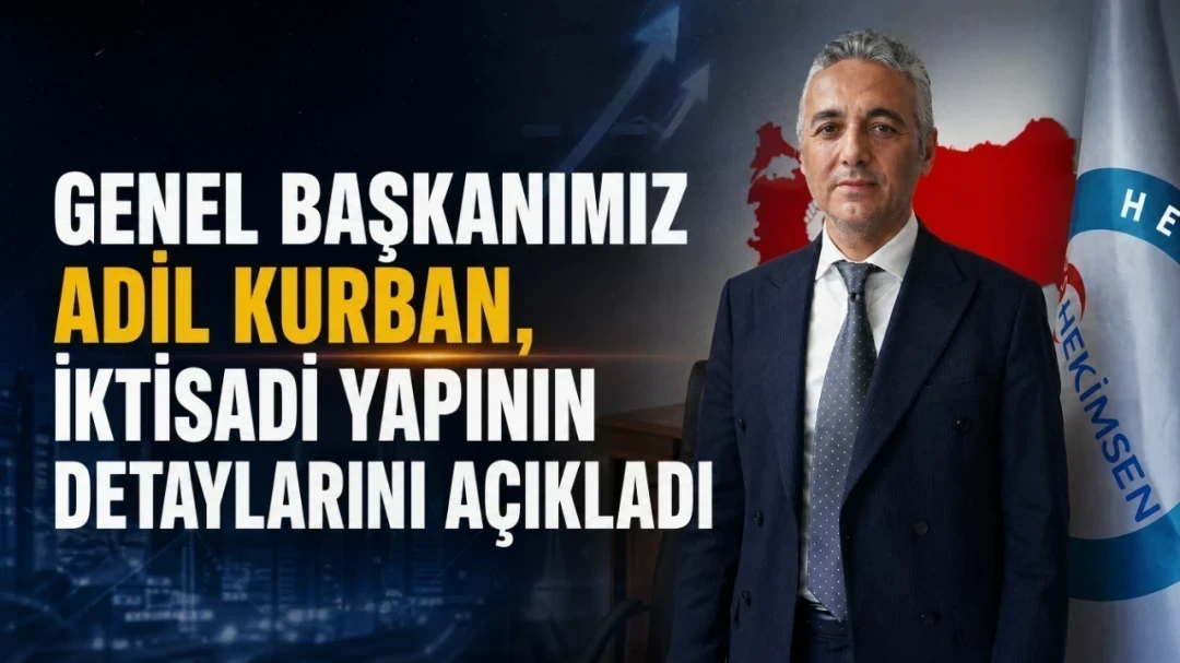 HEKİMSEN Genel Başkanımız Uzm. Dr. Adil Kurban iktisadi yapının detaylarını açıkladı | HEKİMSEN