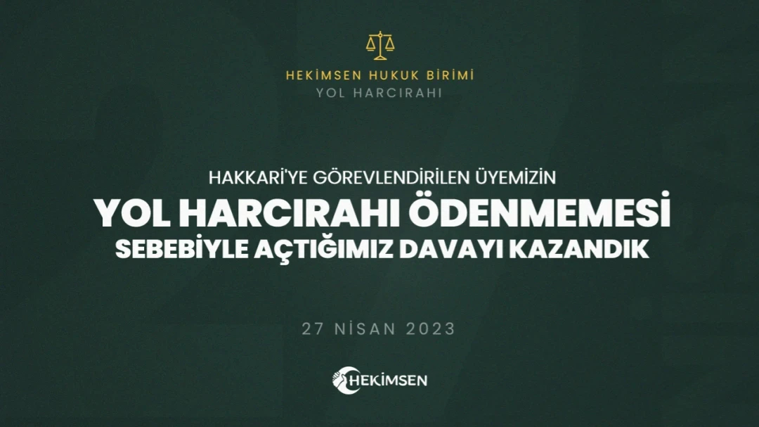 Hakkari'ye Görevlendirilen Üyemizin Harcırahı Ödenmemesi Sebebiyle Açtığımız Davayı Kazandık | HEKİMSEN