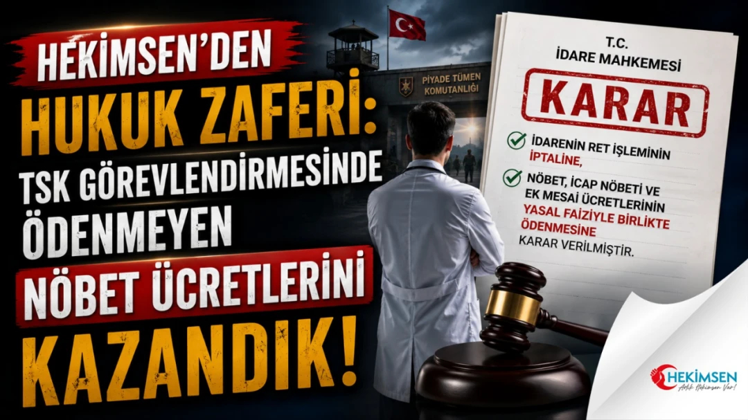 HEKİMSEN’DEN HUKUK ZAFERİ: TSK GÖREVLENDİRMESİNDE ÖDENMEYEN NÖBET ÜCRETLERİNİ KAZANDIK! | HEKİMSEN