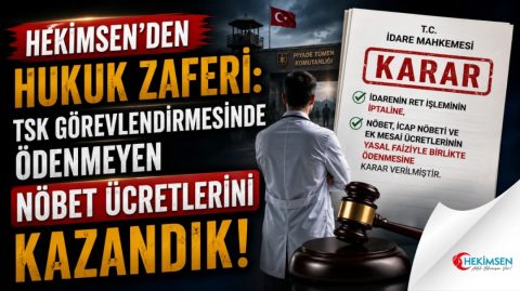 HEKİMSEN’DEN HUKUK ZAFERİ: TSK GÖREVLENDİRMESİNDE ÖDENMEYEN NÖBET ÜCRETLERİNİ KAZANDIK! | HEKİMSEN