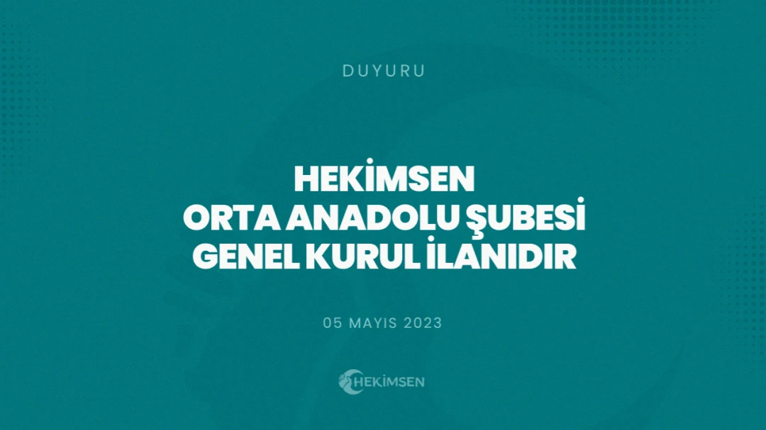 HEKİMSEN Hekimsen Orta Anadolu Şubesi Olağan Genel Kurul İlanıdır | HEKİMSEN