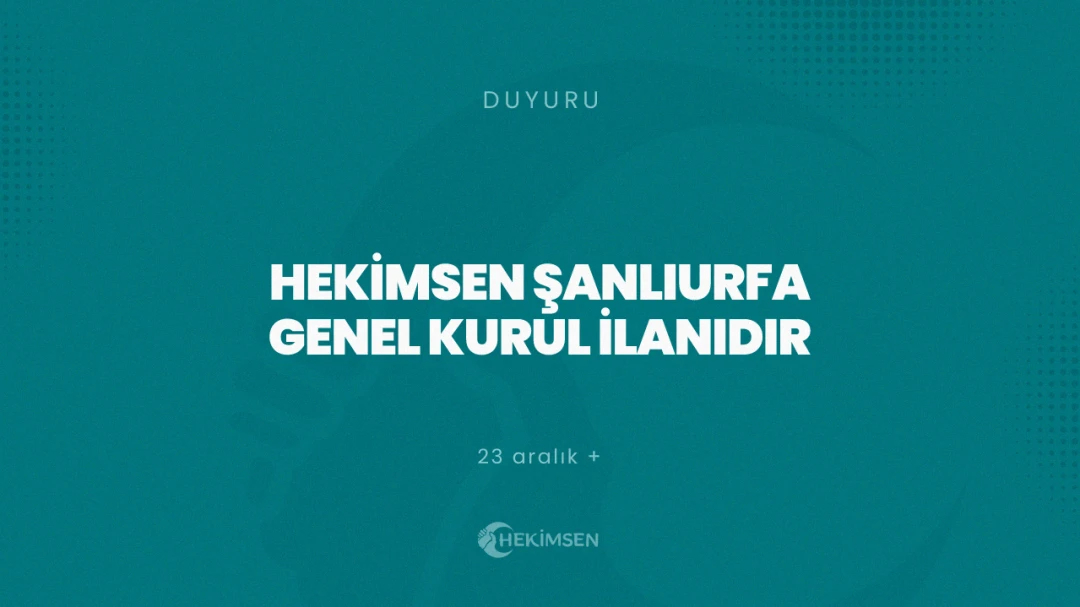 Hekimsen Şanlıurfa Şubesi 1. Olağan Genel Kurul İlanıdır (23 Aralık 2022) | HEKİMSEN