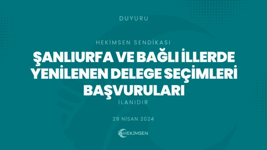 HEKİMSEN Hekimsen Sendikası Şanlıurfa Şubesi Delege Seçimleri İçin Başvurular Başlıyor (2024) | HEKİMSEN