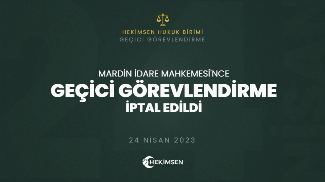 Hukuka Aykırı Geçici Görevlendirme İptal Edildi (24 Nisan 2023) | HEKİMSEN