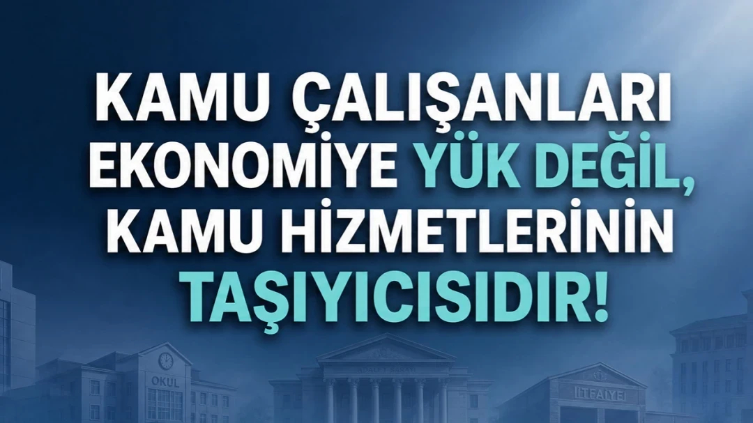 HEKİMSEN KAMU ÇALIŞANLARI EKONOMİYE YÜK DEĞİL, KAMU HİZMETLERİNİN TAŞIYICISIDIR! | HEKİMSEN