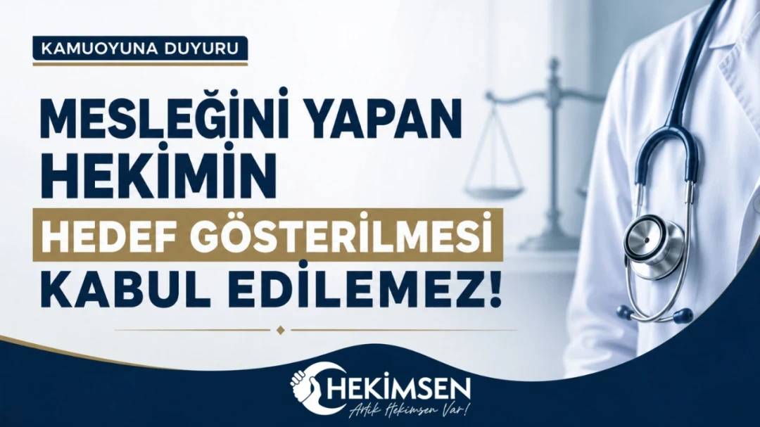 KAMUOYUNA DUYURU -  MESLEĞİNİ YAPAN HEKİMİN HEDEF GÖSTERİLMESİ KABUL EDİLEMEZ | HEKİMSEN