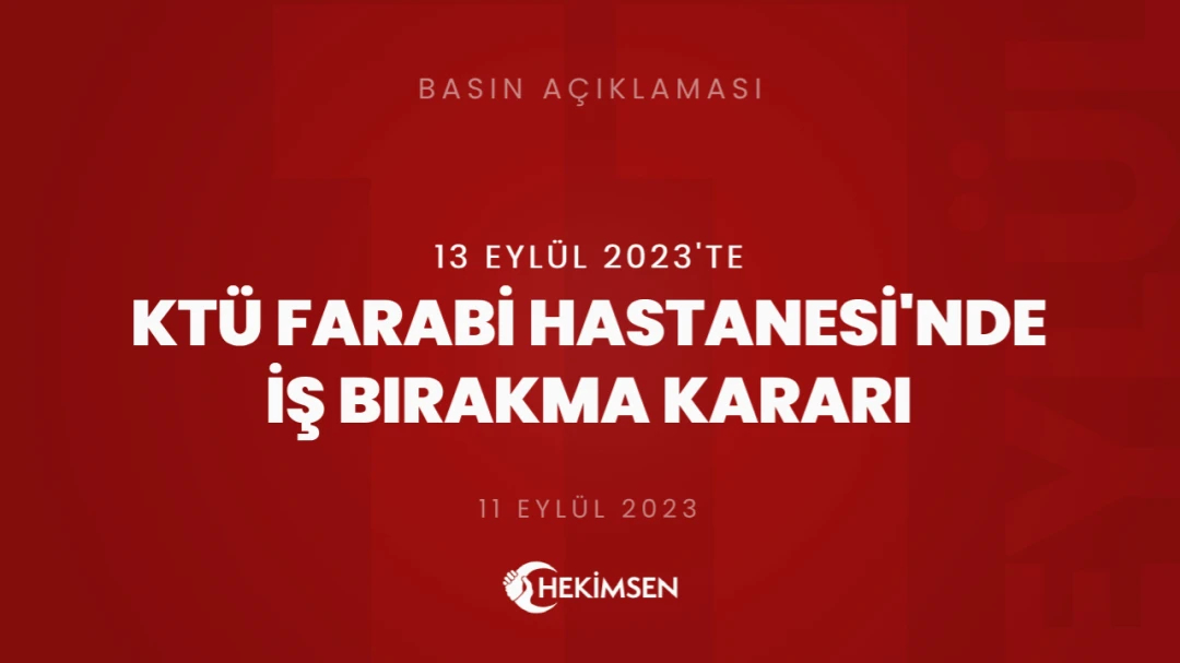 HEKİMSEN KTÜ Farabi Hastanesi'nde 13 Eylül 2023 Tarihlerinde İş Bırakma Kararı Alınmıştır | HEKİMSEN