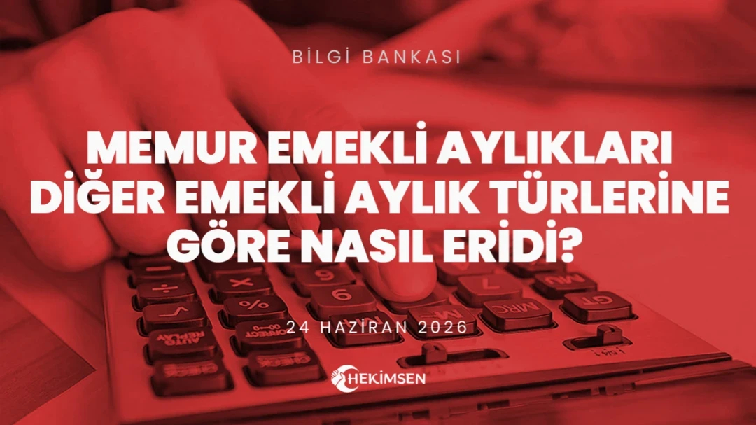 MEMUR EMEKLİ AYLIKLARI DİĞER EMEKLİ AYLIK TÜRLERİNE GÖRE NASIL ERİDİ? | HEKİMSEN