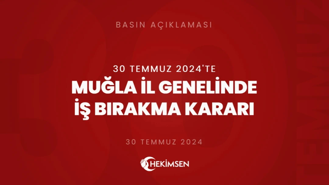 Muğla İli Genelinde 30 Temmuz 2024 Tarihinde İş Bırakma Kararı Alınmıştır | HEKİMSEN