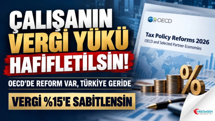 HEKİMSEN OECD: OECD ÜLKELERİNDE ÇALIŞANIN VERGİ YÜKÜNÜ HAFİFLETEN REFORMLAR VAR, TÜRKİYE BU ALANDA GERİDE | HEKİMSEN