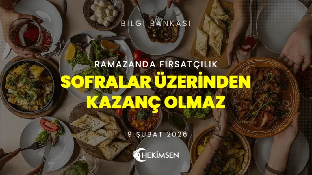 Ramazan’da Fırsatçılık: Sofralar Üzerinden Kazanç Olmaz | HEKİMSEN