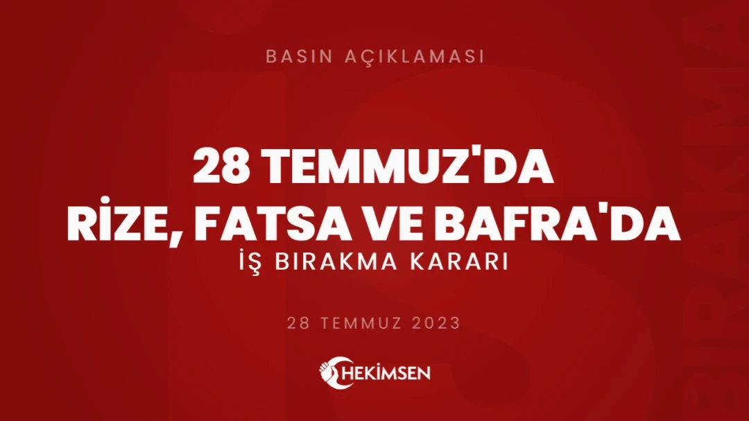 HEKİMSEN Rize, Fatsa ve Bafra Devlet Hastanelerinde 28 Temmuz 2023'te İş Bırakma Kararı Alınmıştır | HEKİMSEN