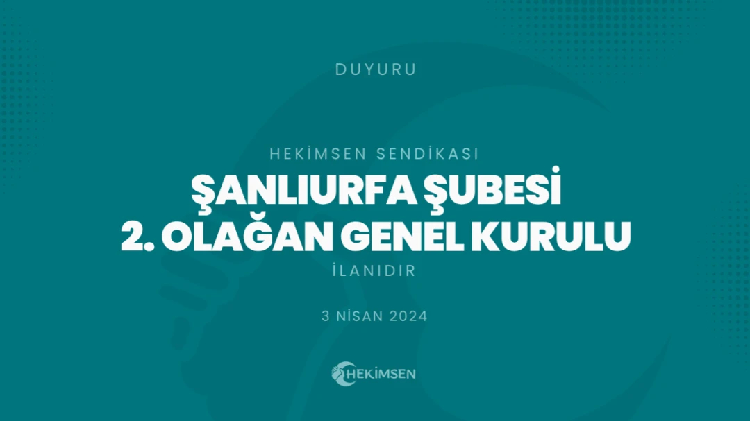 HEKİMSEN Şanlıurfa Şubesi 2. Olağan Genel Kurul İlanıdır (2024) | HEKİMSEN