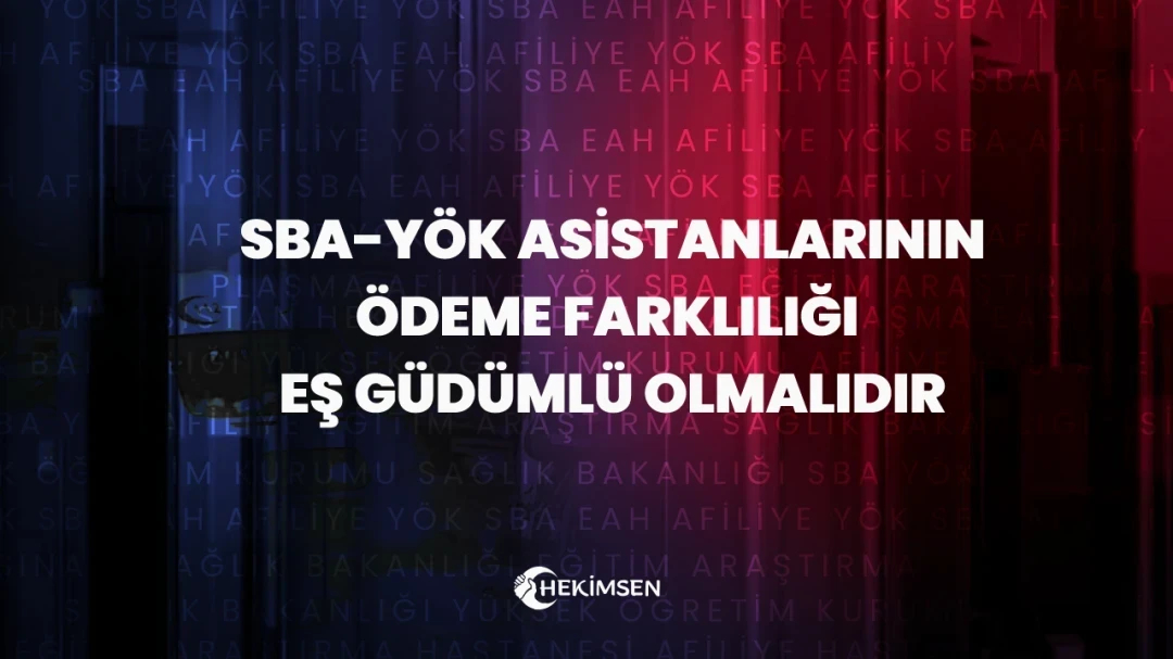 HEKİMSEN SBA ve YÖK Asistan Hekimlerinin Ödeme Farklılıkları Giderilmelidir | HEKİMSEN