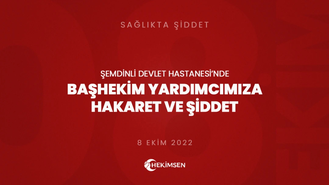 HEKİMSEN Şemdinli Devlet Hastanesi'nde Başhekim Yardımcımıza Şiddet | HEKİMSEN