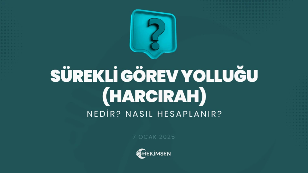 Sürekli Görev Yolluğu: Harcırah Nedir? Görev Yolluğu Nasıl Hesaplanır? | HEKİMSEN