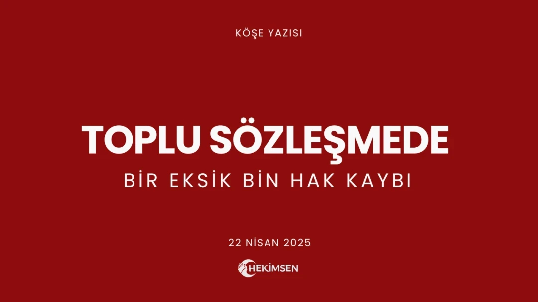 Toplu Sözleşmede Bir Eksik Kelime, Bin Hak Kaybı | HEKİMSEN