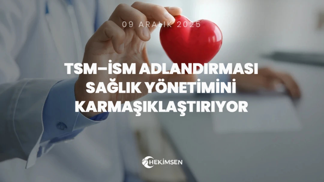 TSM–İSM Adlandırması Sağlık Yönetimini Karmaşıklaştırıyor | HEKİMSEN