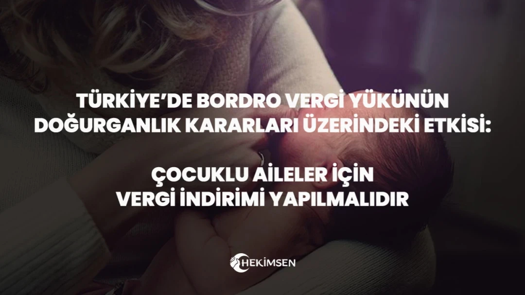 Türkiye’de Bordro Vergi Yükünün Doğurganlık Kararları Üzerindeki Etkisi | HEKİMSEN