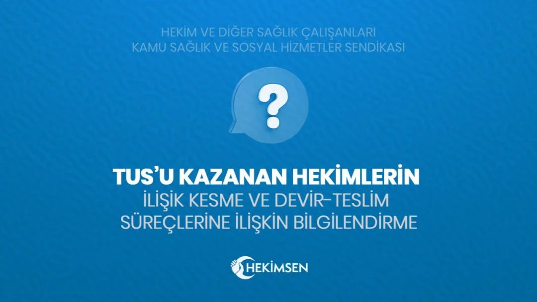 TUS’u Kazanan Hekimlerin İlişik Kesme ve Devir-Teslim Süreçlerine İlişkin Bilgilendirme | HEKİMSEN