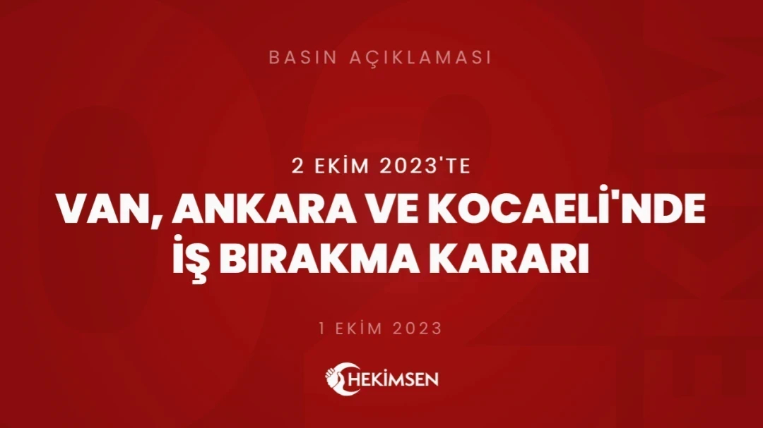 Van, Ankara ve Kocaeli'nde 2 Ekim 2023 Tarihlerinde İş Bırakma Kararı Alınmıştır | HEKİMSEN
