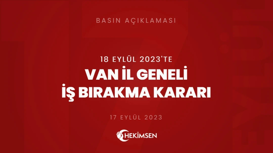 Van İl Genelinde 18 Eylül 2023 Tarihlerinde İş Bırakma Kararı Alınmıştır | HEKİMSEN